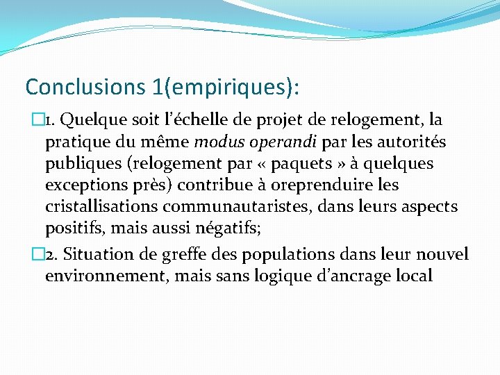 Conclusions 1(empiriques): � 1. Quelque soit l’échelle de projet de relogement, la pratique du