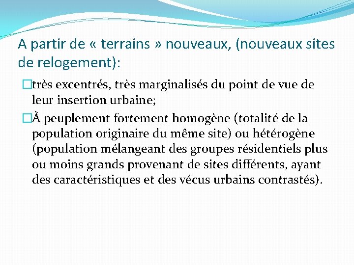 A partir de « terrains » nouveaux, (nouveaux sites de relogement): �très excentrés, très