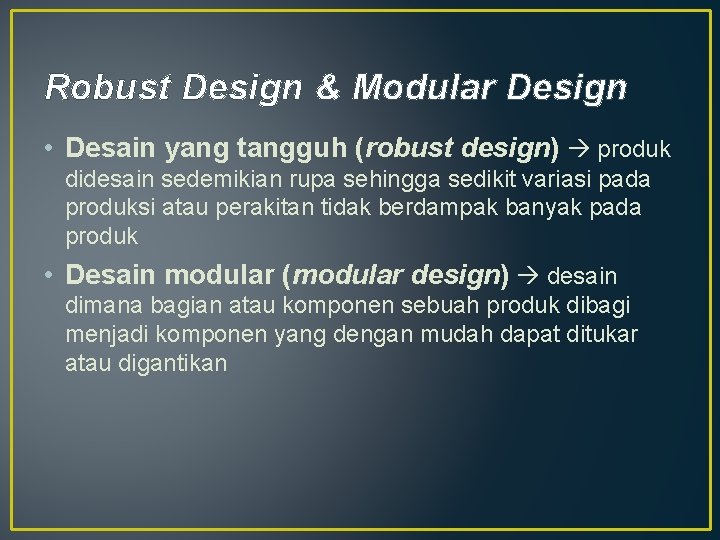 Robust Design & Modular Design • Desain yang tangguh (robust design) produk didesain sedemikian