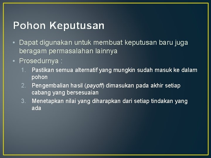 Pohon Keputusan • Dapat digunakan untuk membuat keputusan baru juga beragam permasalahan lainnya •