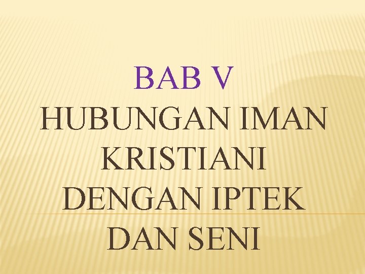 BAB V HUBUNGAN IMAN KRISTIANI DENGAN IPTEK DAN SENI 