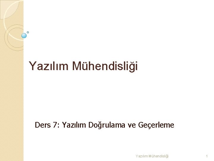 Yazılım Mühendisliği Ders 7: Yazılım Doğrulama ve Geçerleme Yazılım Mühendisliği 1 