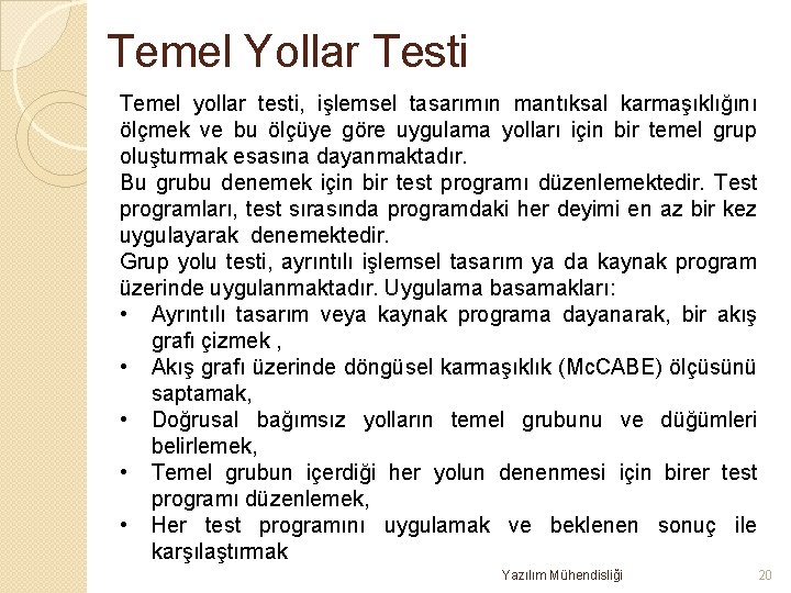 Temel Yollar Testi Temel yollar testi, işlemsel tasarımın mantıksal karmaşıklığını ölçmek ve bu ölçüye