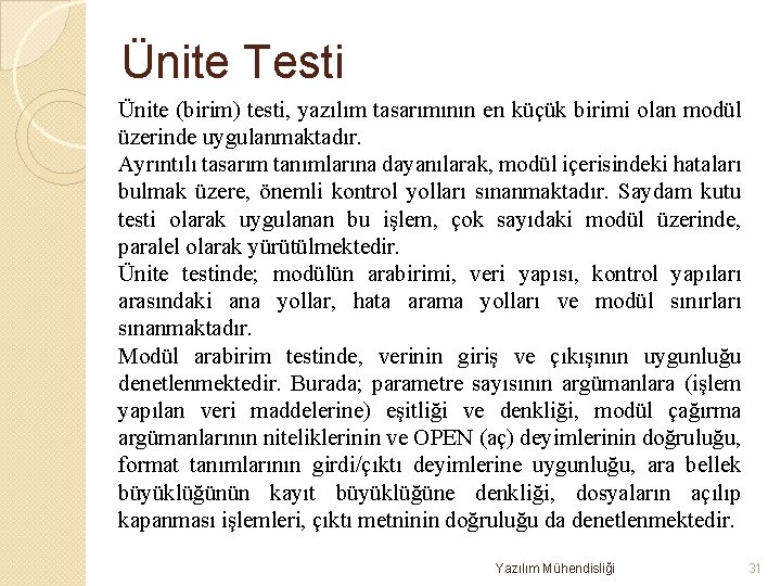 Ünite Testi Ünite (birim) testi, yazılım tasarımının en küçük birimi olan modül üzerinde uygulanmaktadır.