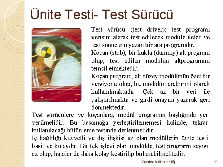 Ünite Testi- Test Sürücü Test sürücü (test driver); test programı verisini alarak test edilecek