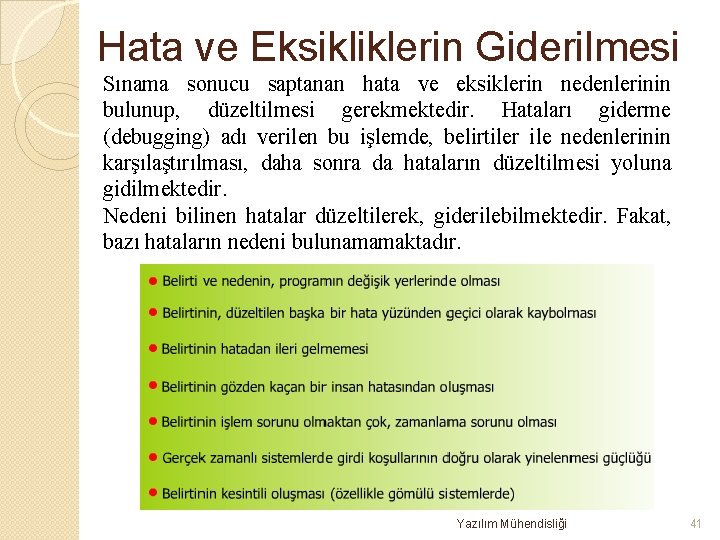 Hata ve Eksikliklerin Giderilmesi Sınama sonucu saptanan hata ve eksiklerin nedenlerinin bulunup, düzeltilmesi gerekmektedir.