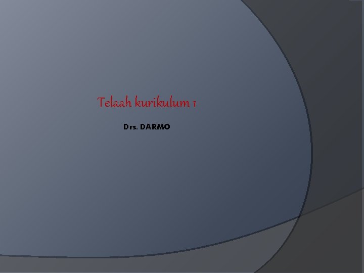 Telaah kurikulum 1 Drs. DARMO 