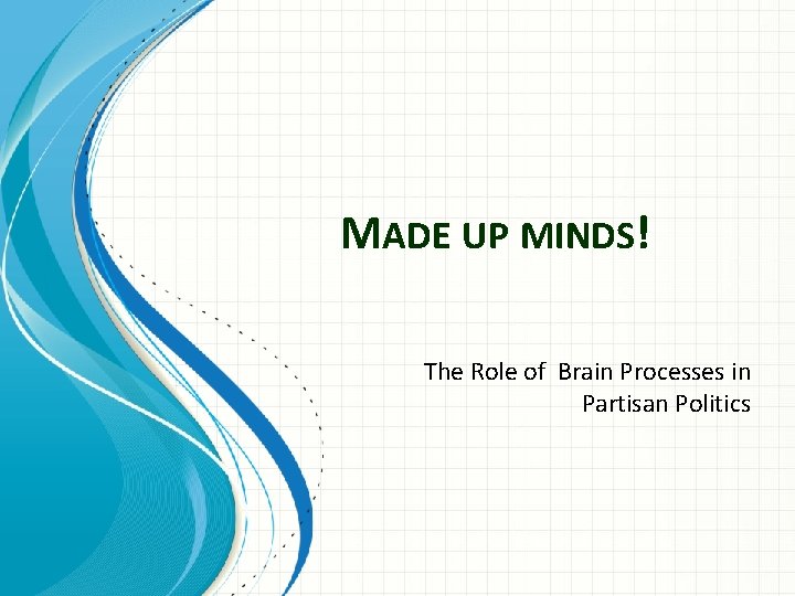 MADE UP MINDS! The Role of Brain Processes in Partisan Politics 