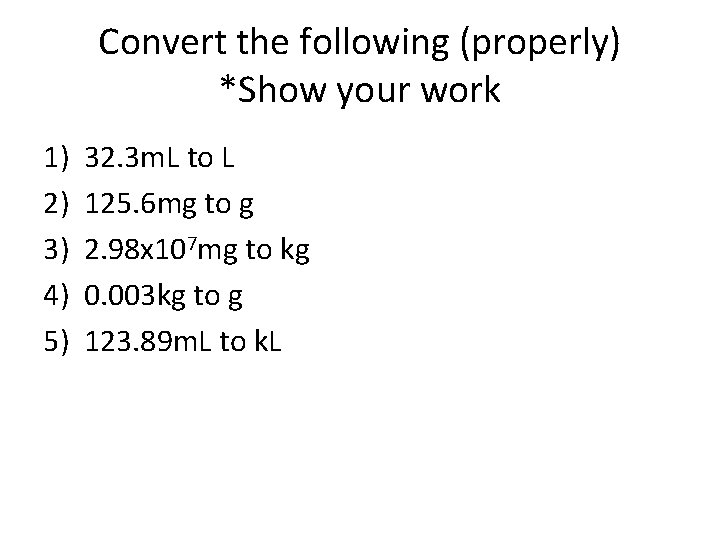 Convert the following (properly) *Show your work 1) 2) 3) 4) 5) 32. 3