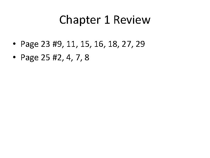 Chapter 1 Review • Page 23 #9, 11, 15, 16, 18, 27, 29 •