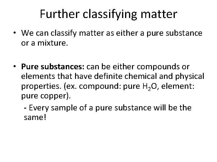 Further classifying matter • We can classify matter as either a pure substance or