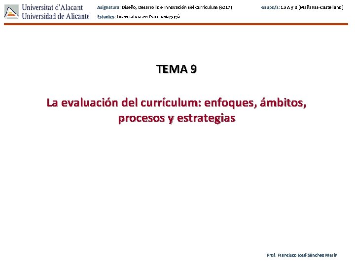 Asignatura: Diseño, Desarrollo e Innovación del Curriculum (6217) Grupo/s: 13 A y B (Mañanas-Castellano)