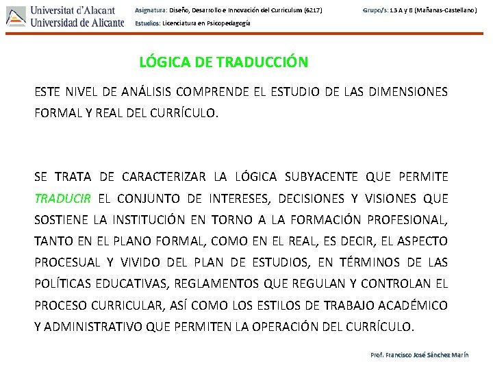 Asignatura: Diseño, Desarrollo e Innovación del Curriculum (6217) Grupo/s: 13 A y B (Mañanas-Castellano)