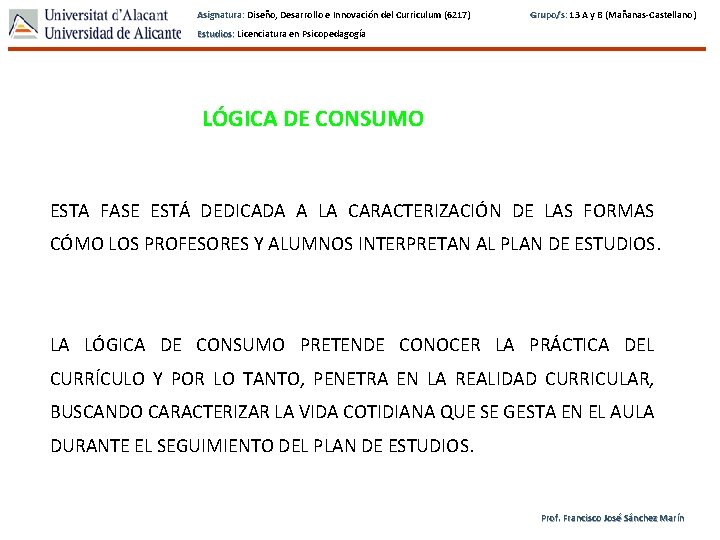 Asignatura: Diseño, Desarrollo e Innovación del Curriculum (6217) Grupo/s: 13 A y B (Mañanas-Castellano)