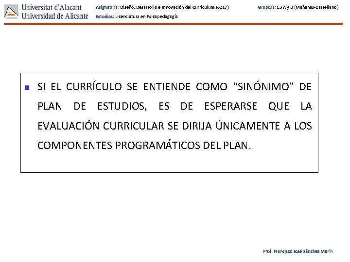 Asignatura: Diseño, Desarrollo e Innovación del Curriculum (6217) Grupo/s: 13 A y B (Mañanas-Castellano)