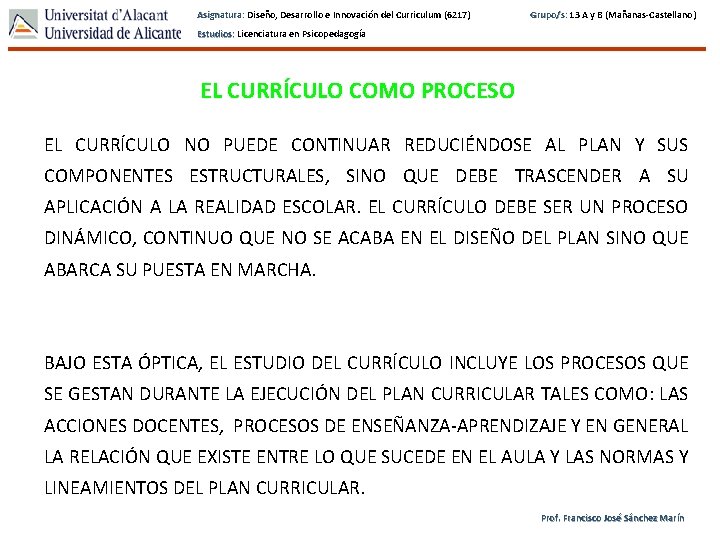 Asignatura: Diseño, Desarrollo e Innovación del Curriculum (6217) Grupo/s: 13 A y B (Mañanas-Castellano)