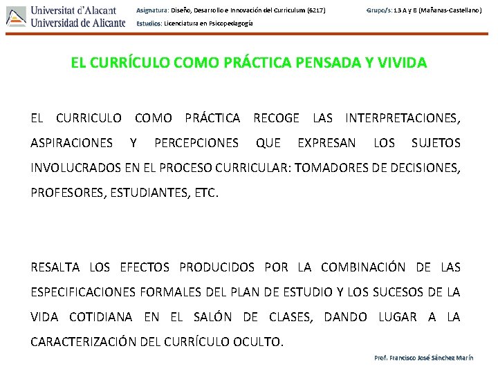 Asignatura: Diseño, Desarrollo e Innovación del Curriculum (6217) Grupo/s: 13 A y B (Mañanas-Castellano)