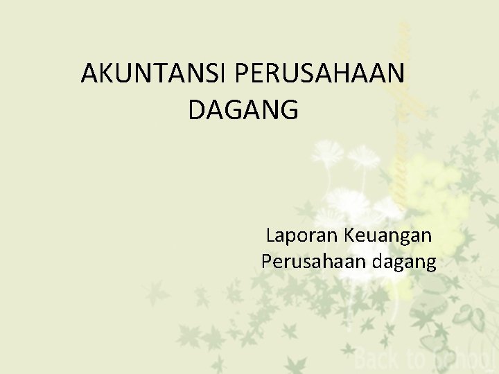 AKUNTANSI PERUSAHAAN DAGANG Laporan Keuangan Perusahaan dagang 