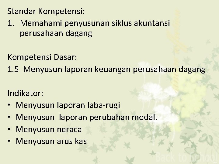 Standar Kompetensi: 1. Memahami penyusunan siklus akuntansi perusahaan dagang Kompetensi Dasar: 1. 5 Menyusun