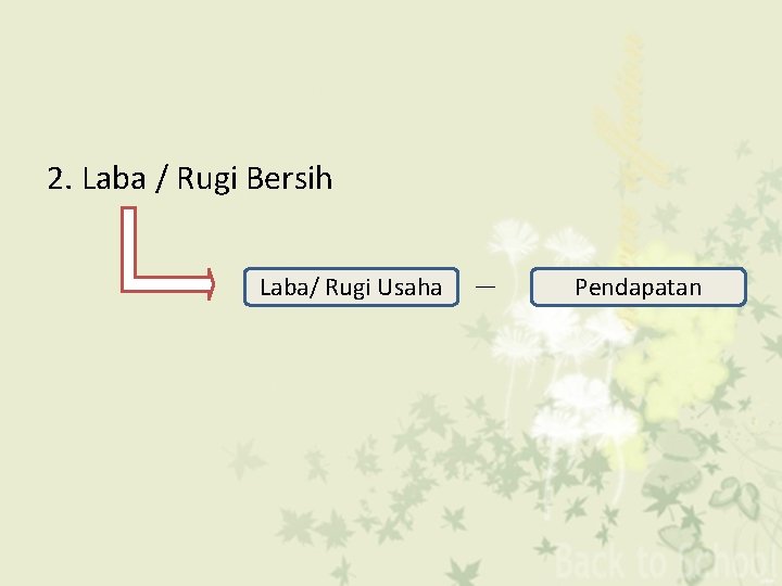 2. Laba / Rugi Bersih Laba/ Rugi Usaha Pendapatan 