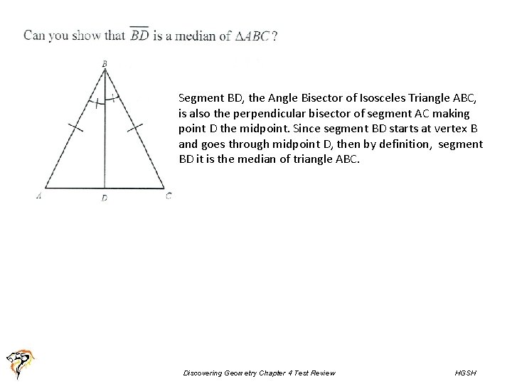 Segment BD, the Angle Bisector of Isosceles Triangle ABC, is also the perpendicular bisector Segment BD, the Angle Bisector of Isosceles Triangle ABC, is also the perpendicular bisector