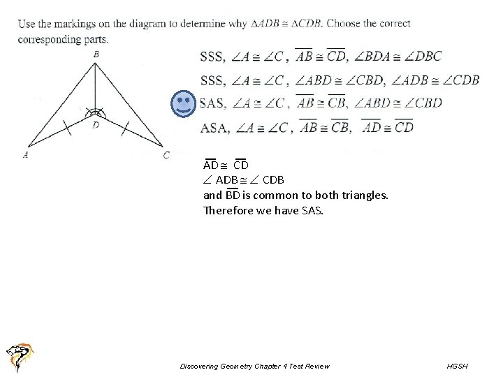 AD CD ADB CDB and BD is common to both triangles. Therefore we have AD CD ADB CDB and BD is common to both triangles. Therefore we have