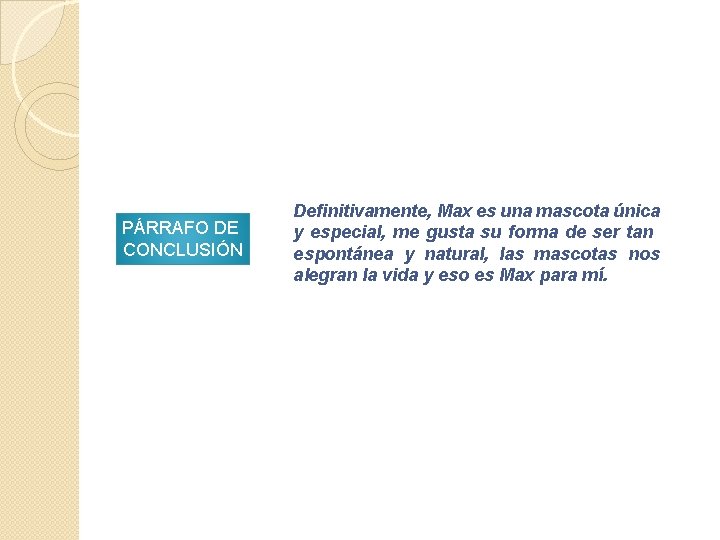 PÁRRAFO DE CONCLUSIÓN Definitivamente, Max es una mascota única y especial, me gusta su