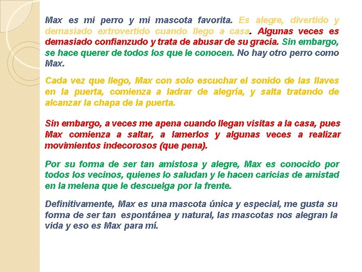 Max es mi perro y mi mascota favorita. Es alegre, divertido y demasiado extrovertido