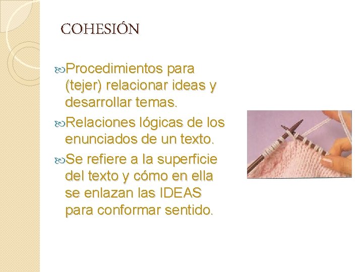 COHESIÓN Procedimientos para (tejer) relacionar ideas y desarrollar temas. Relaciones lógicas de los enunciados