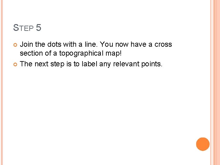 STEP 5 Join the dots with a line. You now have a cross section