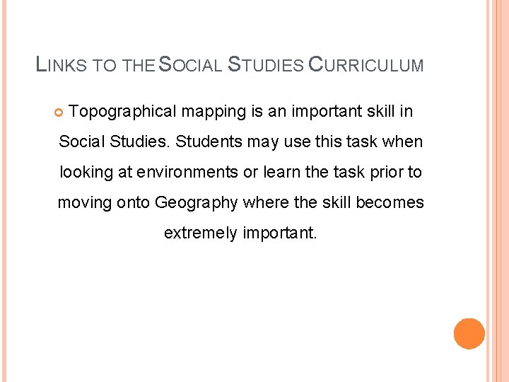 LINKS TO THE SOCIAL STUDIES CURRICULUM Topographical mapping is an important skill in Social