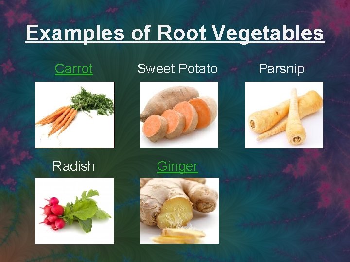Examples of Root Vegetables Carrot Sweet Potato Radish Ginger Parsnip 