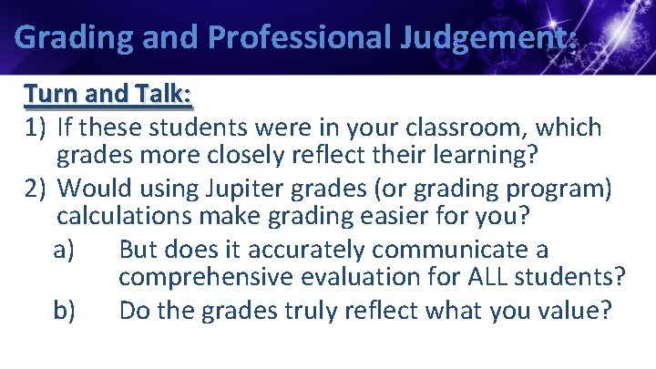 Grading and Professional Judgement: Turn and Talk: 1) If these students were in your