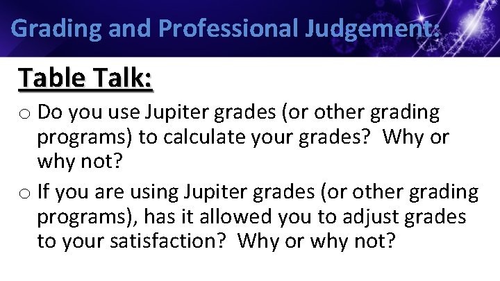 Grading and Professional Judgement: Table Talk: o Do you use Jupiter grades (or other