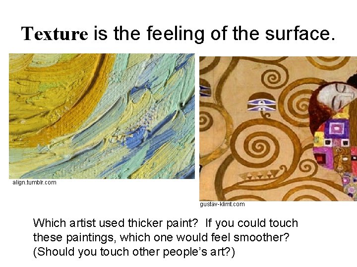 Texture is the feeling of the surface. align. tumblr. com gustav-klimt. com Which artist