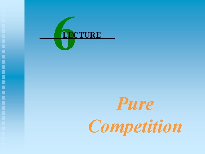 6 LECTURE Pure Competition 