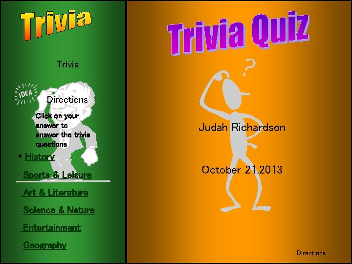 Trivia Directions Click on your answer to answer the trivia questions Judah Richardson •