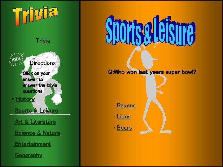 Trivia Directions Click on your answer to answer the trivia questions • History •