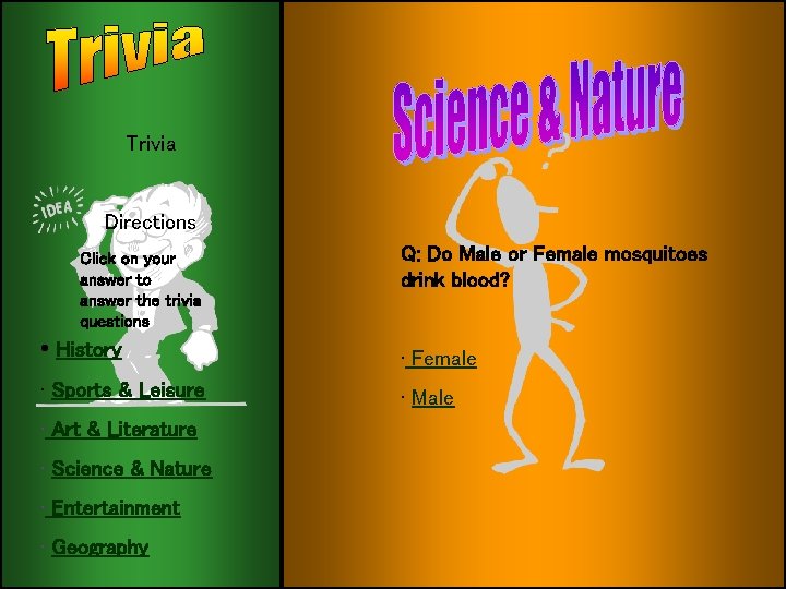 Trivia Directions Click on your answer to answer the trivia questions Q: Do Male