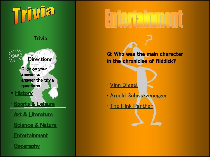 Trivia Directions Click on your answer to answer the trivia questions Q: Who was