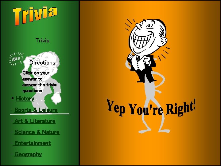 Trivia Directions Click on your answer to answer the trivia questions • History •