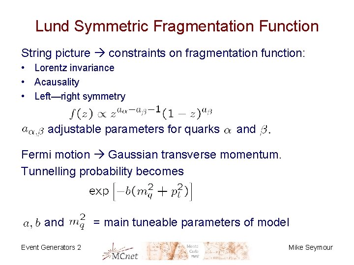 Lund Symmetric Fragmentation Function String picture constraints on fragmentation function: • Lorentz invariance •