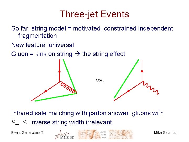 Three-jet Events So far: string model = motivated, constrained independent fragmentation! New feature: universal