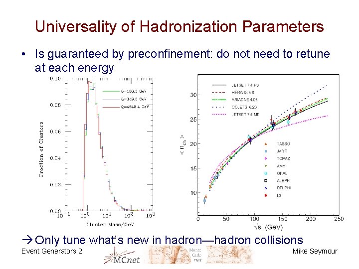 Universality of Hadronization Parameters • Is guaranteed by preconfinement: do not need to retune