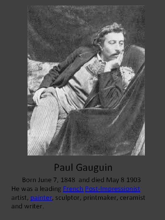 Paul Gauguin Born June 7, 1848 and died May 8 1903 He was a