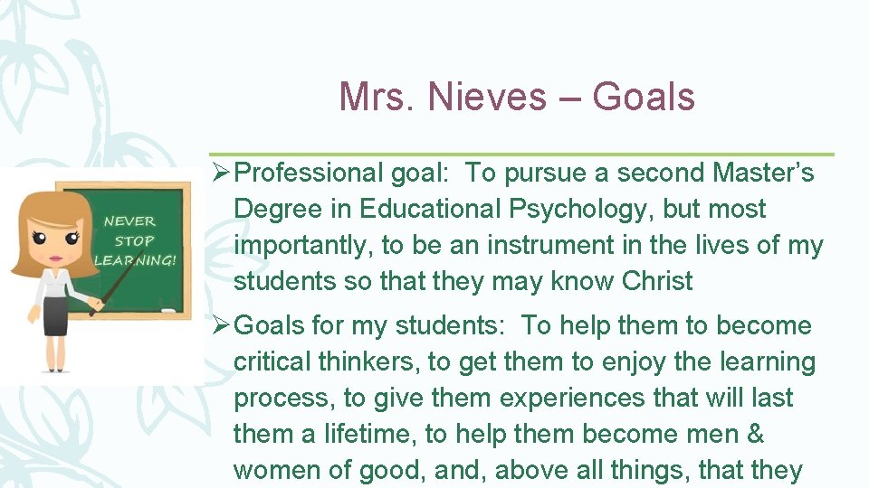 Mrs. Nieves – Goals Ø Professional goal: To pursue a second Master’s Degree in