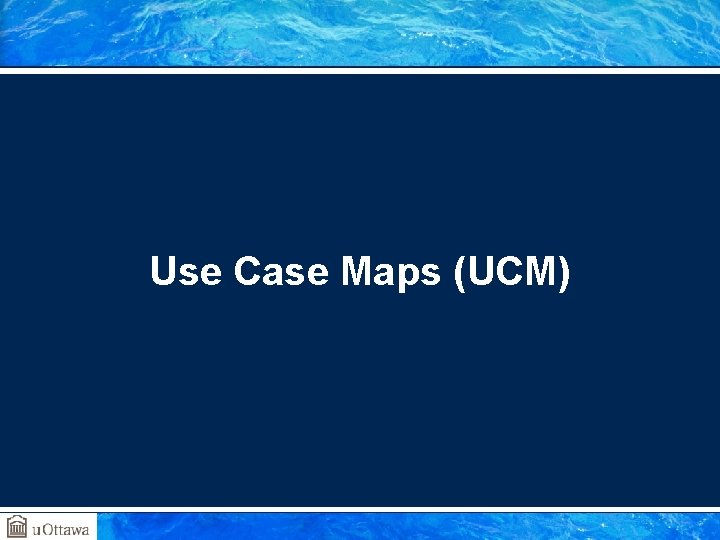 Use Case Maps (UCM) 