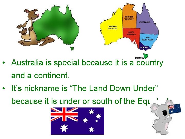  • Australia is special because it is a country and a continent. •
