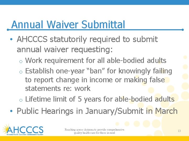 Annual Waiver Submittal • AHCCCS statutorily required to submit annual waiver requesting: Work requirement