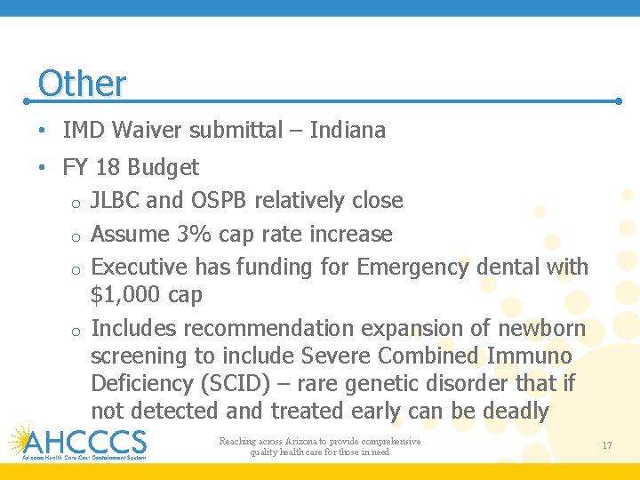 Other • IMD Waiver submittal – Indiana • FY 18 Budget o JLBC and